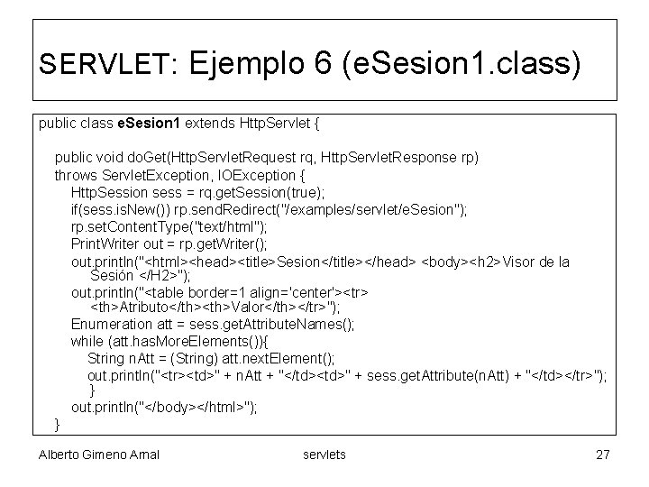 SERVLET: Ejemplo 6 (e. Sesion 1. class) public class e. Sesion 1 extends Http.