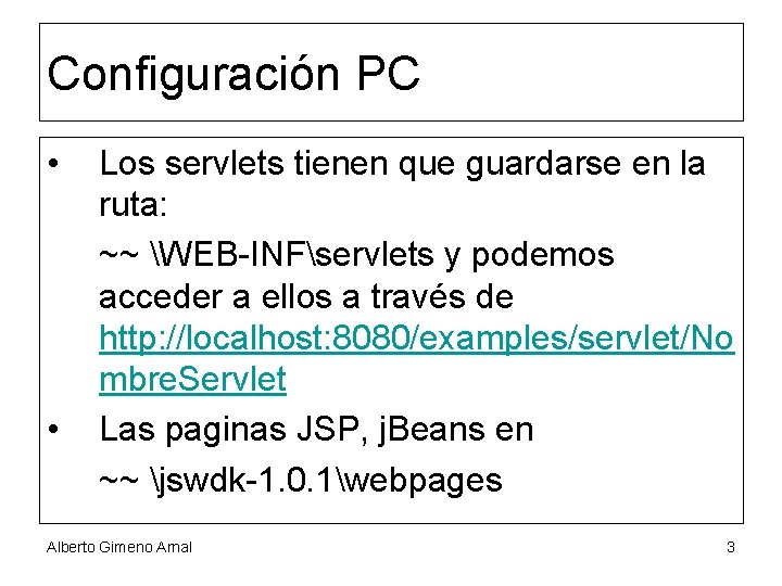 Configuración PC • • Los servlets tienen que guardarse en la ruta: ~~ WEB-INFservlets