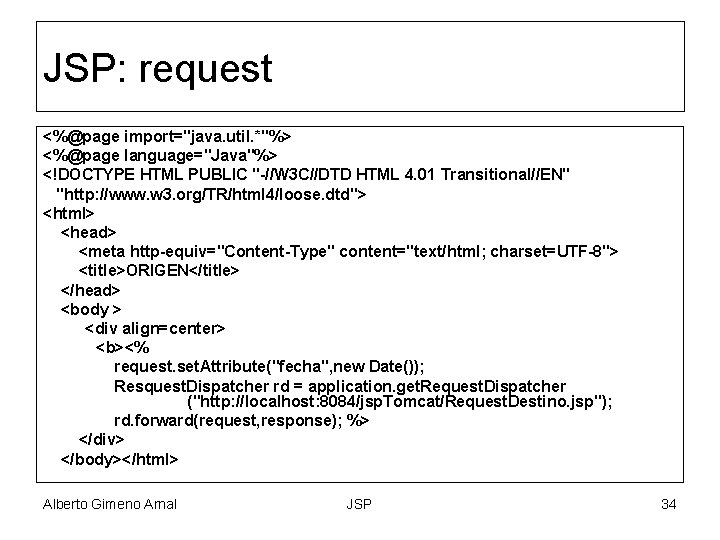 JSP: request <%@page import="java. util. *"%> <%@page language="Java"%> <!DOCTYPE HTML PUBLIC "-//W 3 C//DTD