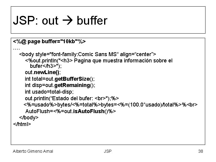 JSP: out buffer <%@ page buffer="10 kb"%> …. <body style="font-family: Comic Sans MS“ align=“center”>