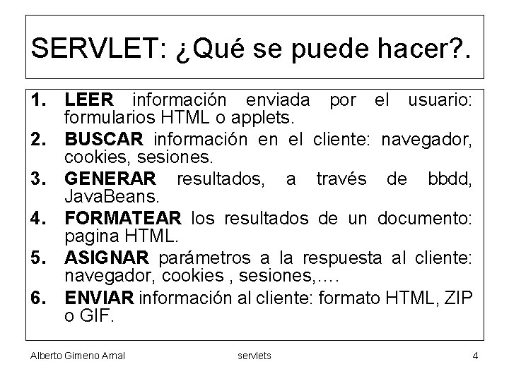 SERVLET: ¿Qué se puede hacer? . 1. LEER información enviada por el usuario: formularios
