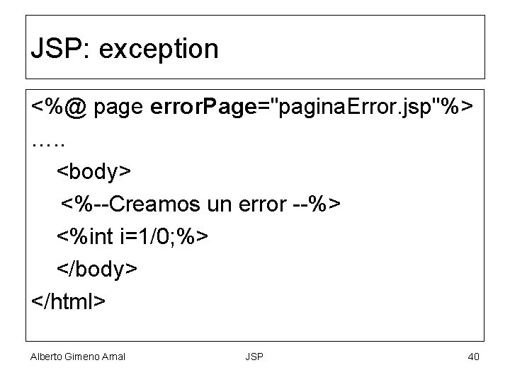 JSP: exception <%@ page error. Page="pagina. Error. jsp"%> …. . <body> <%--Creamos un error