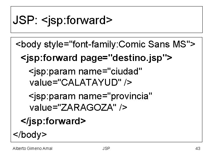 JSP: <jsp: forward> <body style="font-family: Comic Sans MS"> <jsp: forward page="destino. jsp"> <jsp: param