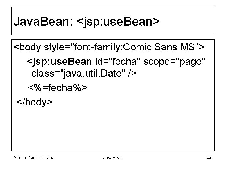 Java. Bean: <jsp: use. Bean> <body style="font-family: Comic Sans MS"> <jsp: use. Bean id="fecha"