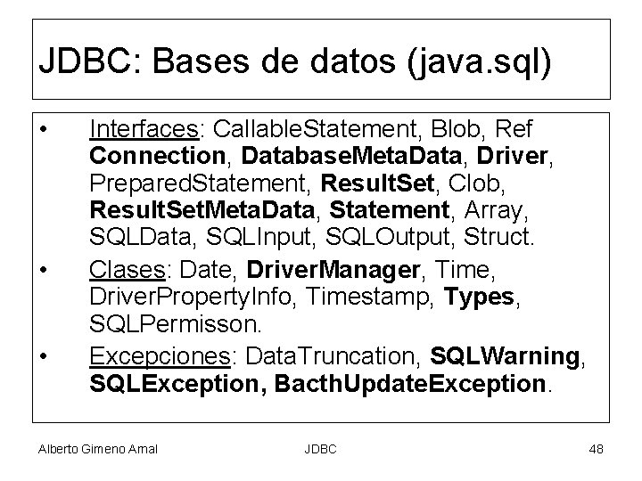 JDBC: Bases de datos (java. sql) • • • Interfaces: Callable. Statement, Blob, Ref