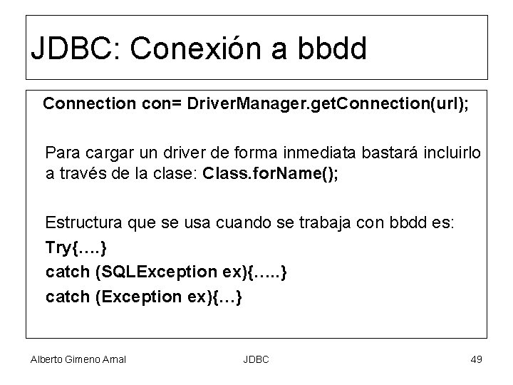 JDBC: Conexión a bbdd Connection con= Driver. Manager. get. Connection(url); Para cargar un driver