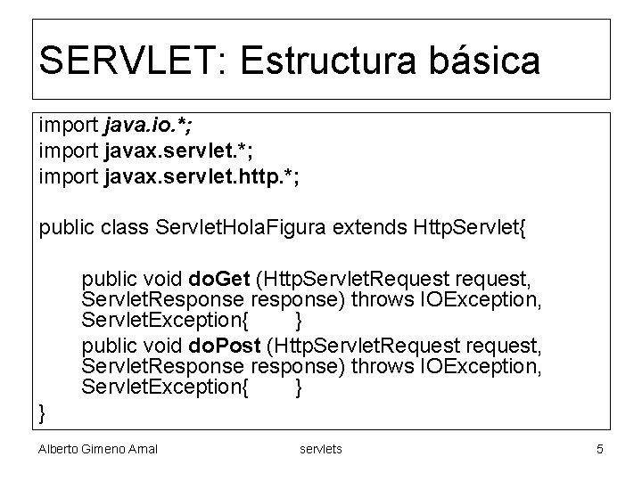 SERVLET: Estructura básica import java. io. *; import javax. servlet. http. *; public class