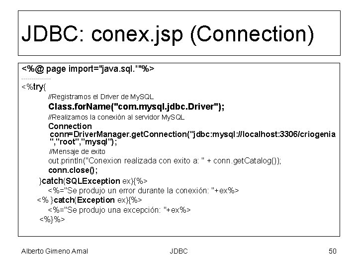 JDBC: conex. jsp (Connection) <%@ page import="java. sql. *"%> …………… <%try{ //Registramos el Driver
