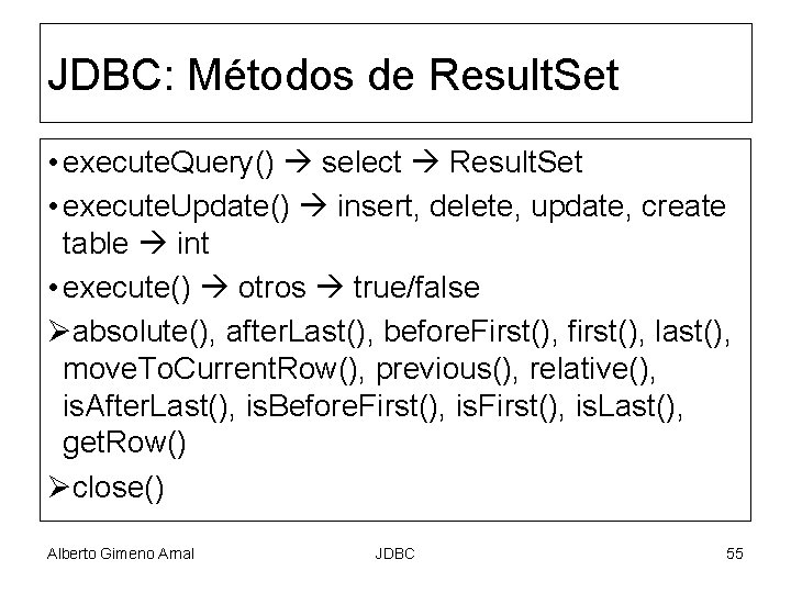 JDBC: Métodos de Result. Set • execute. Query() select Result. Set • execute. Update()