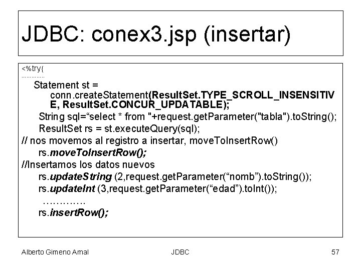 JDBC: conex 3. jsp (insertar) <%try{ …………. . Statement st = conn. create. Statement(Result.