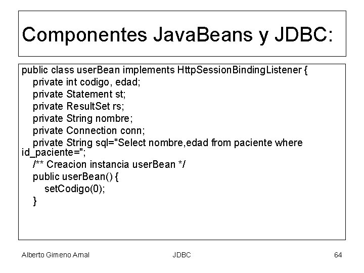 Componentes Java. Beans y JDBC: public class user. Bean implements Http. Session. Binding. Listener