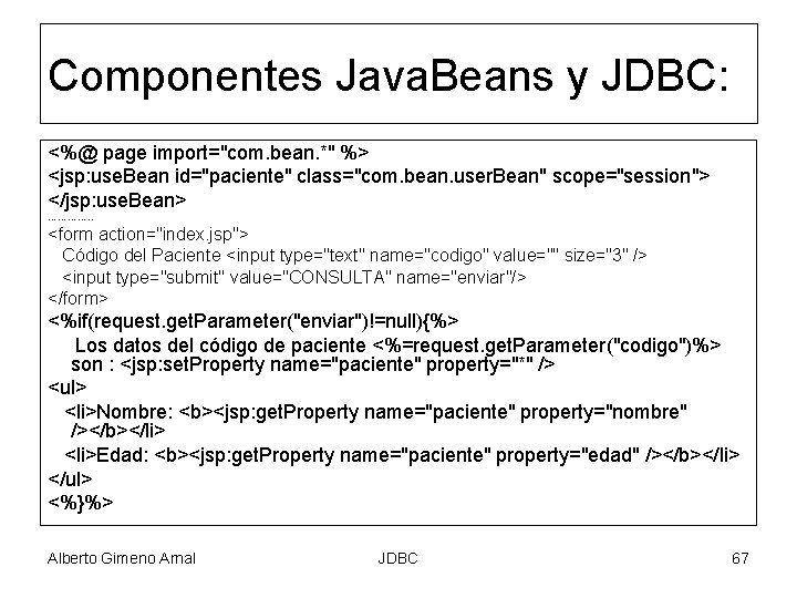 Componentes Java. Beans y JDBC: <%@ page import="com. bean. *" %> <jsp: use. Bean