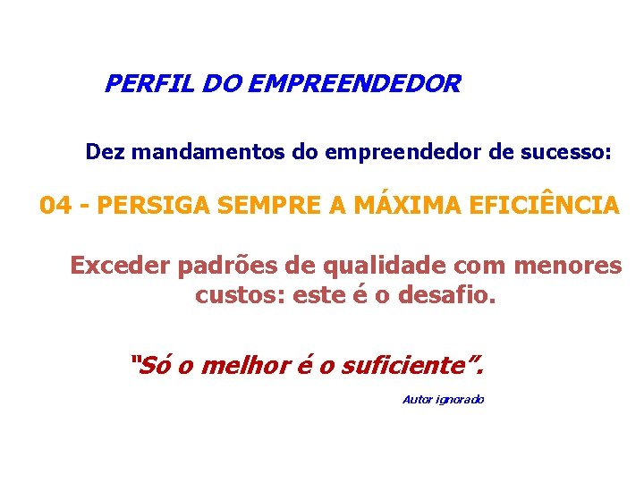  PERFIL DO EMPREENDEDOR Dez mandamentos do empreendedor de sucesso: 04 - PERSIGA SEMPRE