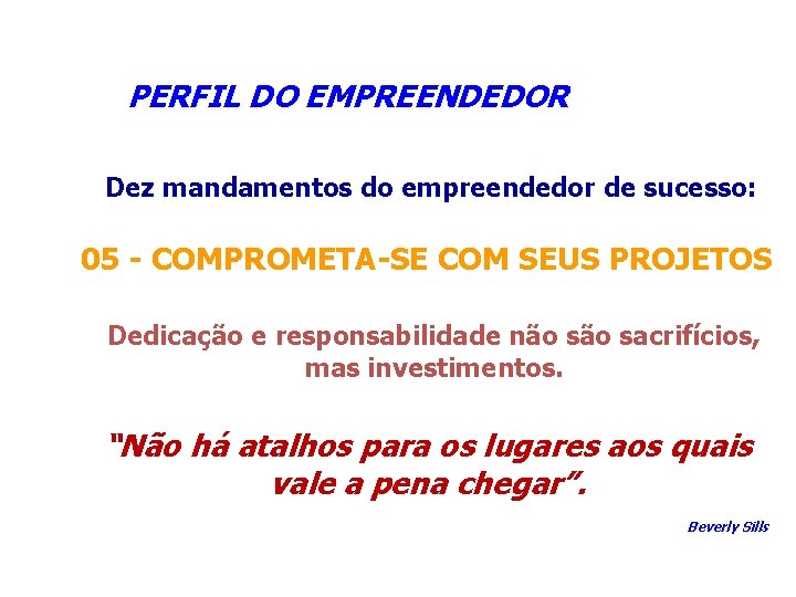  PERFIL DO EMPREENDEDOR Dez mandamentos do empreendedor de sucesso: 05 - COMPROMETA-SE COM