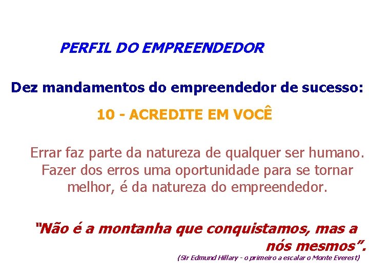  PERFIL DO EMPREENDEDOR Dez mandamentos do empreendedor de sucesso: 10 - ACREDITE EM