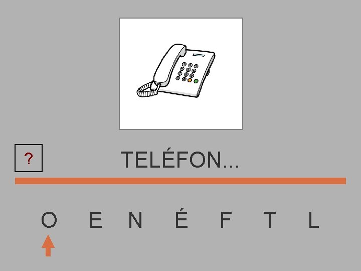 TELÉFON. . . ? O E N É F T L 