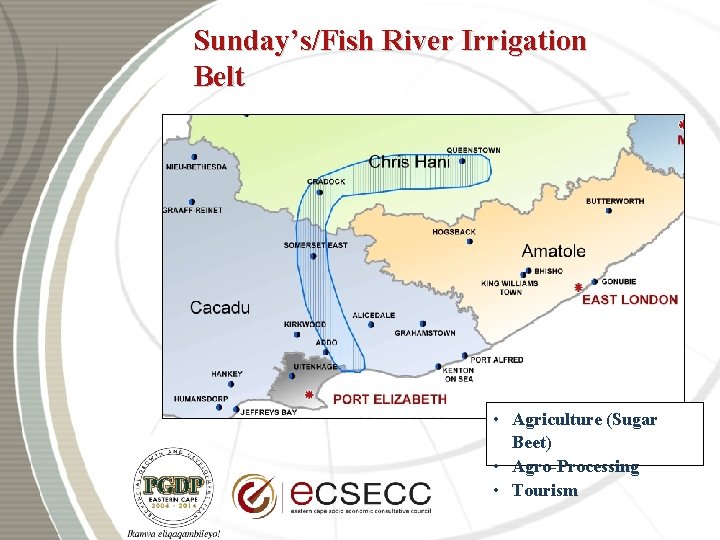 Sunday’s/Fish River Irrigation Belt • Agriculture (Sugar Beet) • Agro-Processing • Tourism 