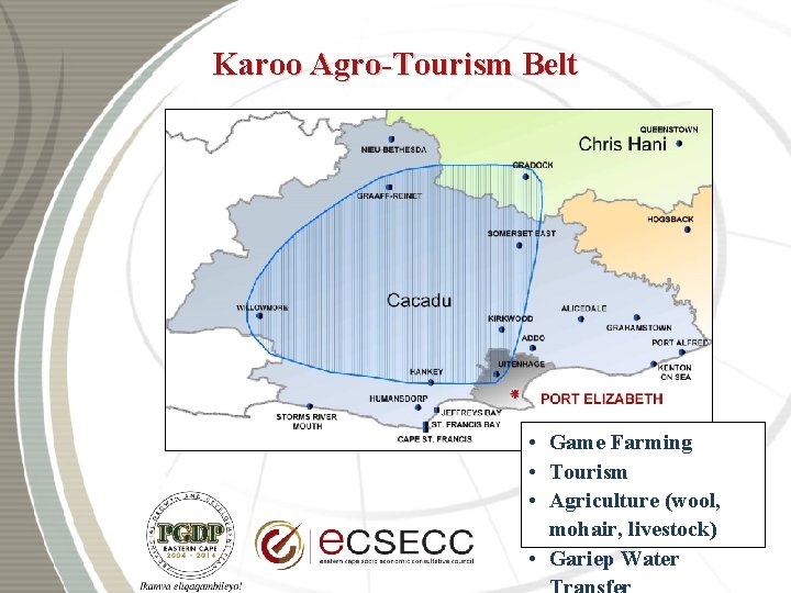 Karoo Agro-Tourism Belt • Game Farming • Tourism • Agriculture (wool, mohair, livestock) •