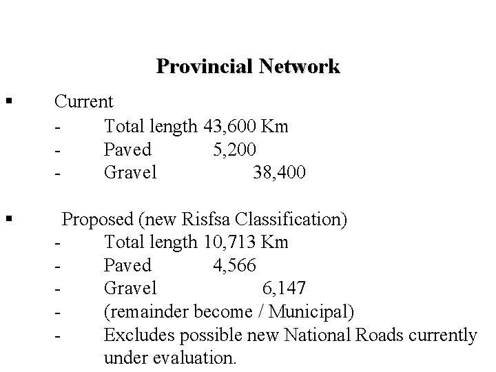 Provincial Network § Current Total length 43, 600 Km Paved 5, 200 Gravel 38,