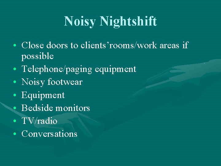 Noisy Nightshift • Close doors to clients’rooms/work areas if possible • Telephone/paging equipment • Noisy Nightshift • Close doors to clients’rooms/work areas if possible • Telephone/paging equipment •
