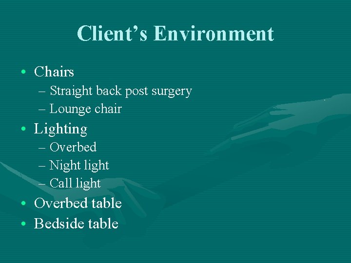 Client’s Environment • Chairs – Straight back post surgery – Lounge chair • Lighting Client’s Environment • Chairs – Straight back post surgery – Lounge chair • Lighting
