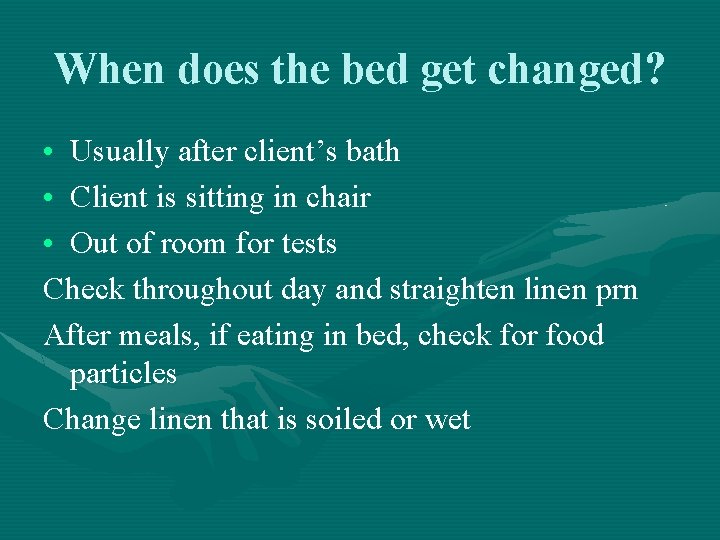 When does the bed get changed? • Usually after client’s bath • Client is When does the bed get changed? • Usually after client’s bath • Client is