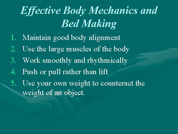 Effective Body Mechanics and Bed Making 1. 2. 3. 4. 5. Maintain good body Effective Body Mechanics and Bed Making 1. 2. 3. 4. 5. Maintain good body