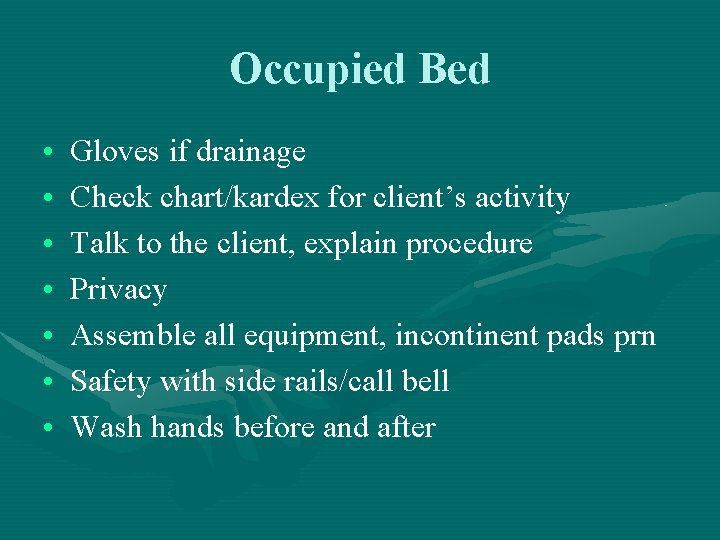 Occupied Bed • • Gloves if drainage Check chart/kardex for client’s activity Talk to Occupied Bed • • Gloves if drainage Check chart/kardex for client’s activity Talk to