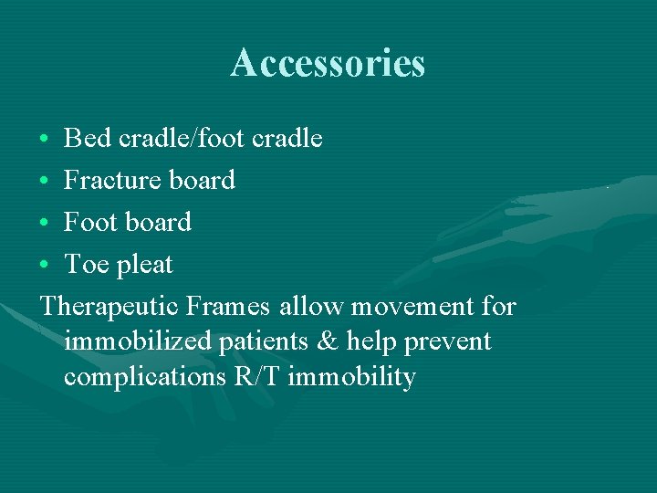 Accessories • Bed cradle/foot cradle • Fracture board • Foot board • Toe pleat Accessories • Bed cradle/foot cradle • Fracture board • Foot board • Toe pleat