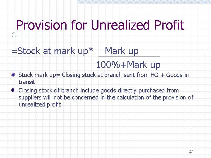 Provision for Unrealized Profit =Stock at mark up* Mark up 100%+Mark up Stock mark