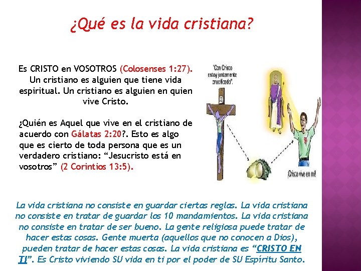 ¿Qué es la vida cristiana? Es CRISTO en VOSOTROS (Colosenses 1: 27). Un cristiano