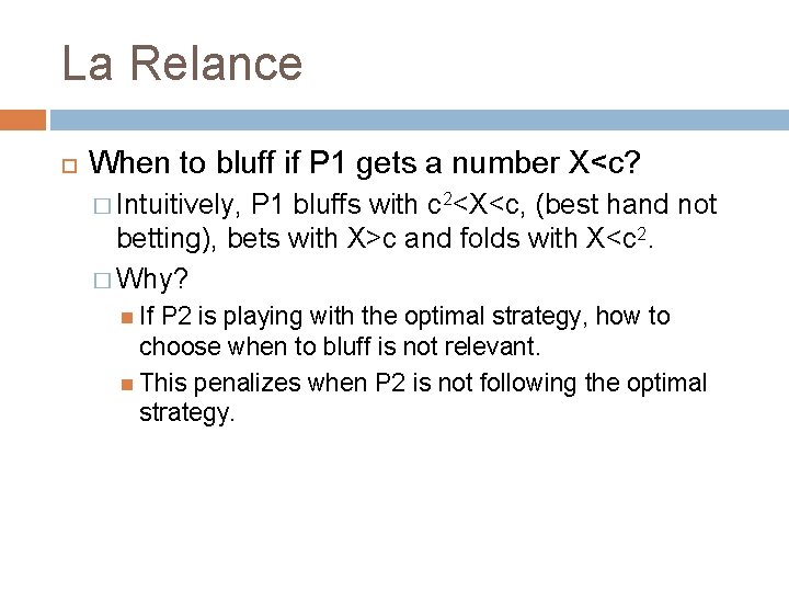 La Relance When to bluff if P 1 gets a number X<c? � Intuitively,