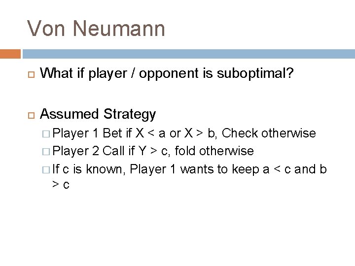 Von Neumann What if player / opponent is suboptimal? Assumed Strategy � Player 1