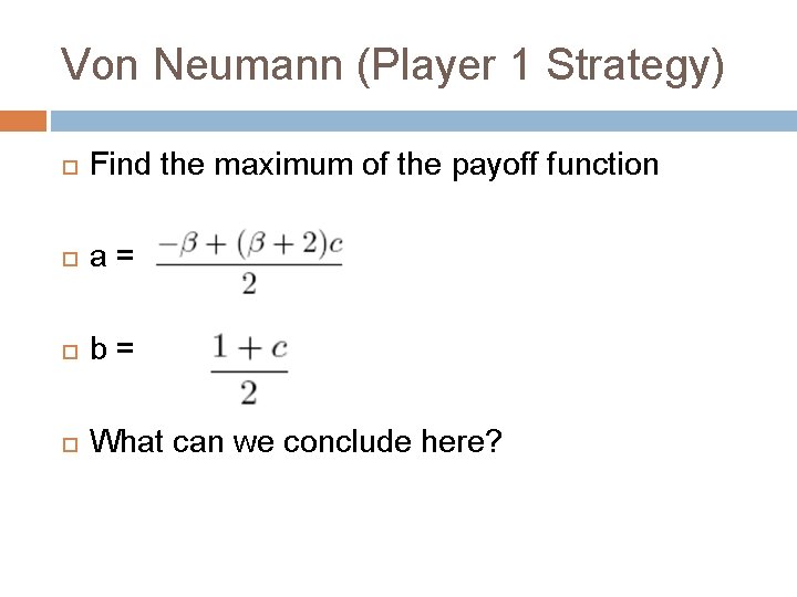 Von Neumann (Player 1 Strategy) Find the maximum of the payoff function a =