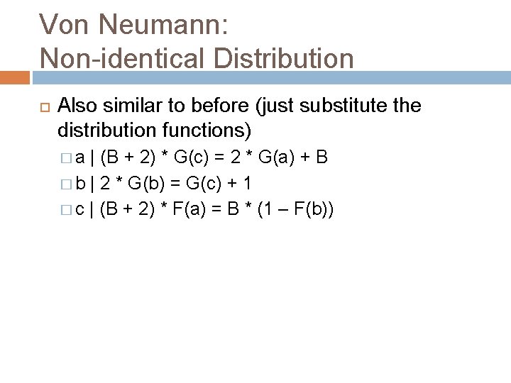 Von Neumann: Non-identical Distribution Also similar to before (just substitute the distribution functions) �