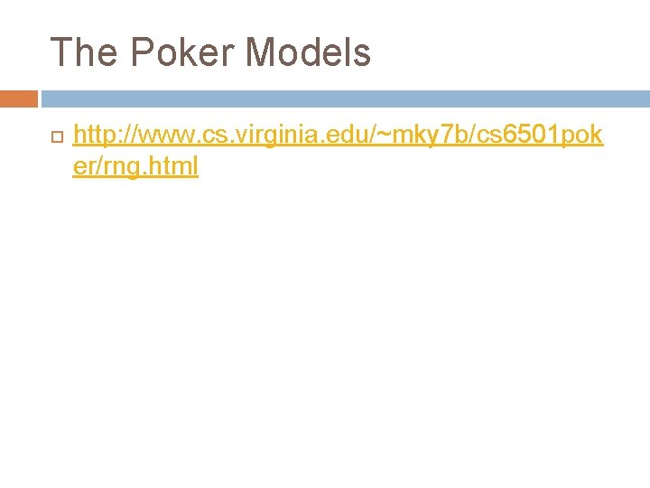 The Poker Models http: //www. cs. virginia. edu/~mky 7 b/cs 6501 pok er/rng. html