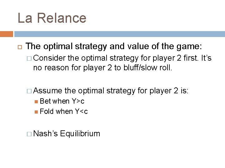 La Relance The optimal strategy and value of the game: � Consider the optimal