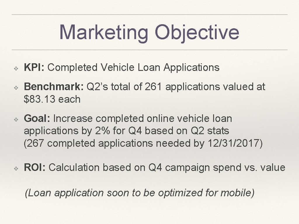 Marketing Objective ❖ ❖ KPI: Completed Vehicle Loan Applications Benchmark: Q 2’s total of