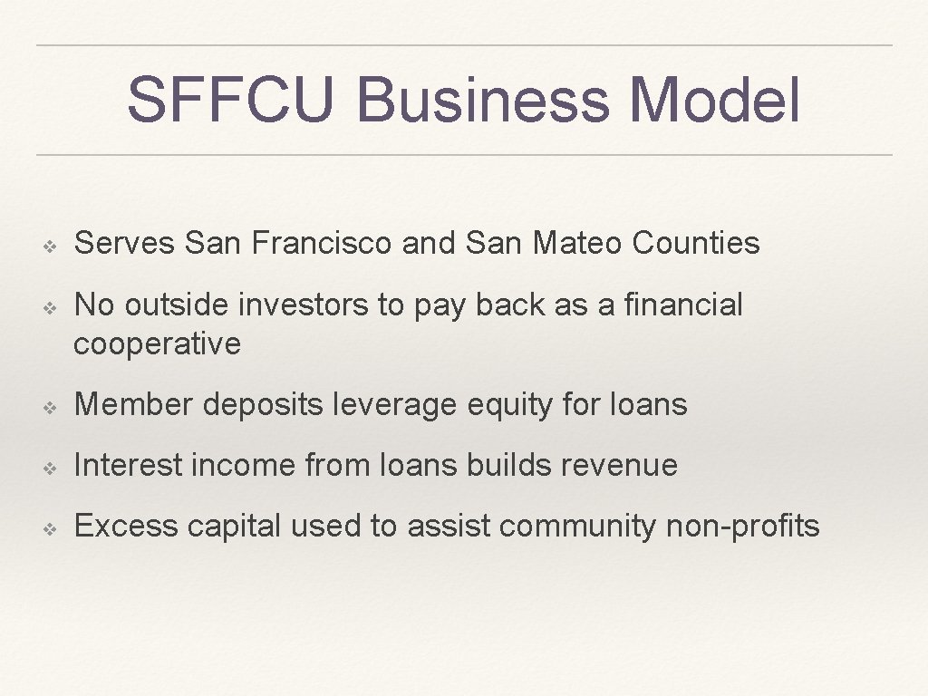 SFFCU Business Model ❖ ❖ Serves San Francisco and San Mateo Counties No outside