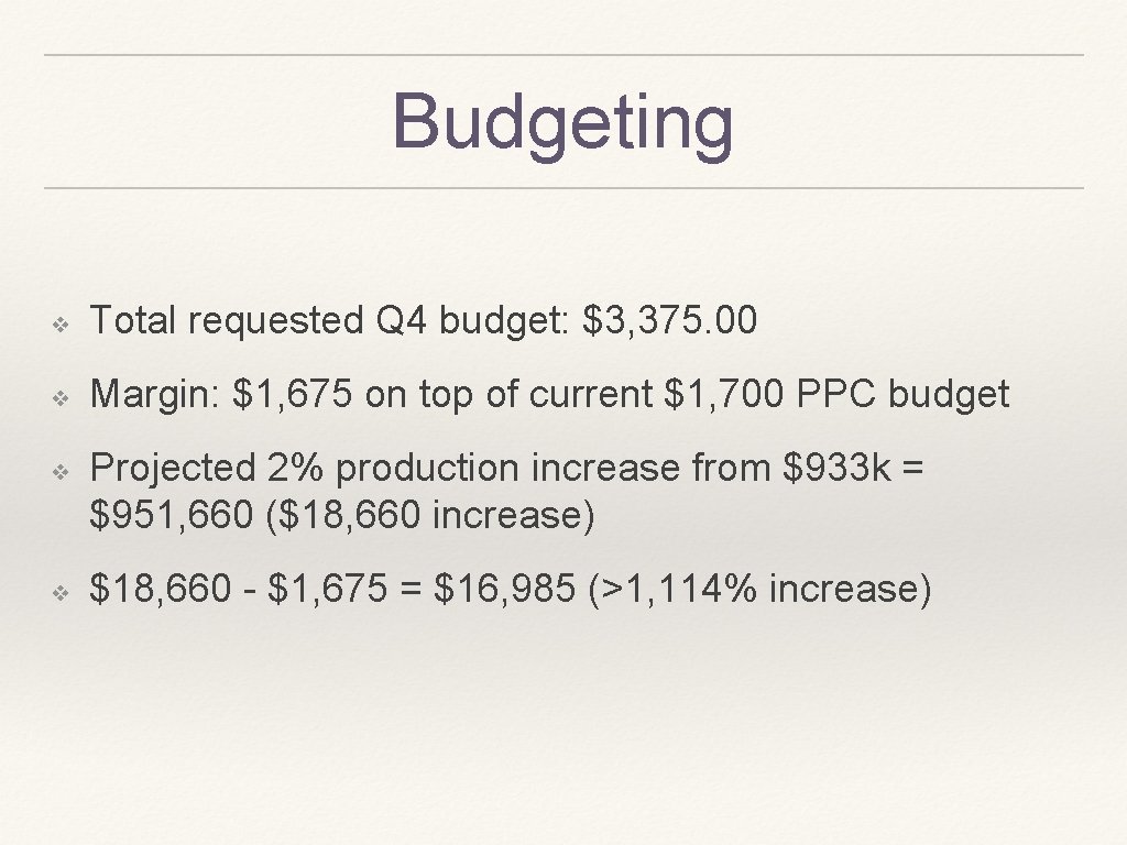 Budgeting ❖ Total requested Q 4 budget: $3, 375. 00 ❖ Margin: $1, 675