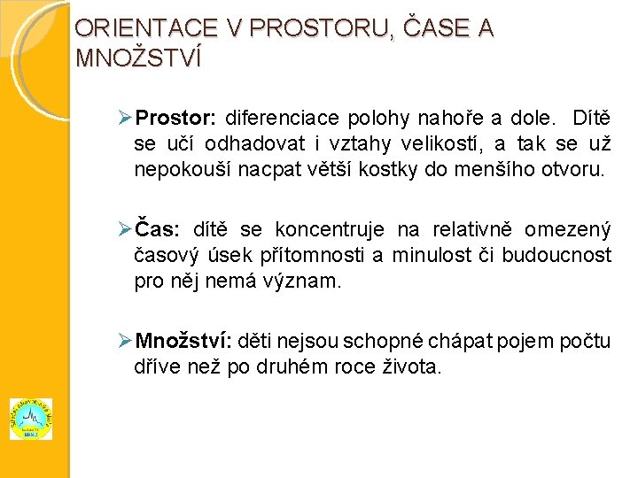 ORIENTACE V PROSTORU, ČASE A MNOŽSTVÍ Prostor: diferenciace polohy nahoře a dole. Dítě se