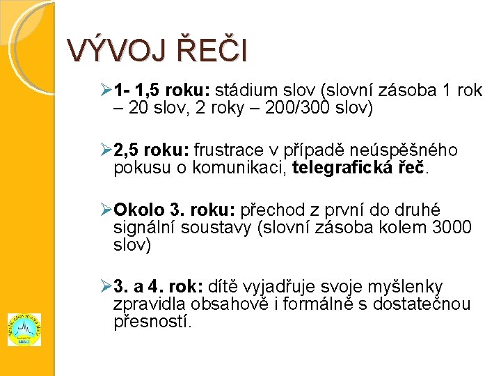  VÝVOJ ŘEČI 1 - 1, 5 roku: stádium slov (slovní zásoba 1 rok