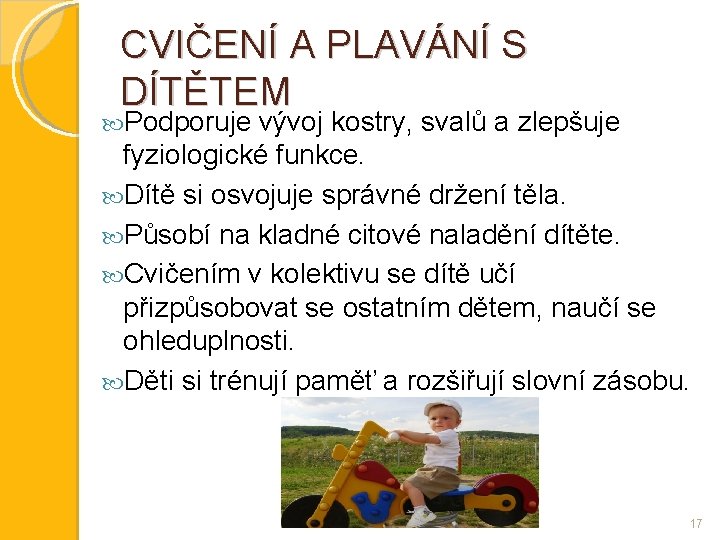 CVIČENÍ A PLAVÁNÍ S DÍTĚTEM Podporuje vývoj kostry, svalů a zlepšuje fyziologické funkce. Dítě