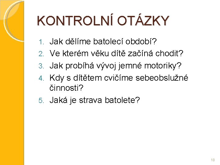 KONTROLNÍ OTÁZKY 1. 2. 3. 4. 5. Jak dělíme batolecí období? Ve kterém věku