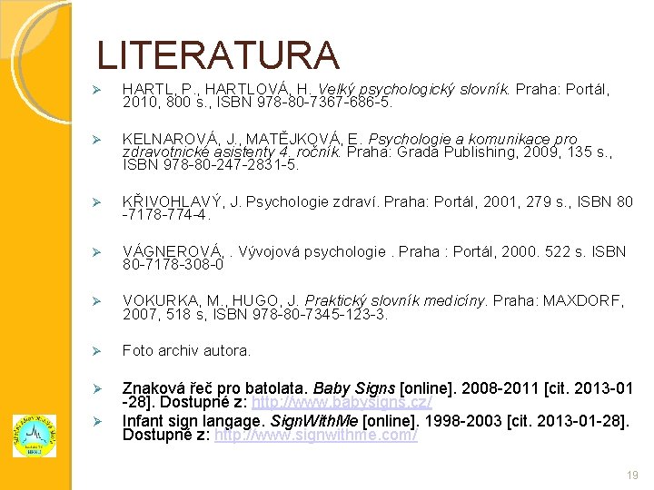 LITERATURA HARTL, P. , HARTLOVÁ, H. Velký psychologický slovník. Praha: Portál, 2010, 800 s.