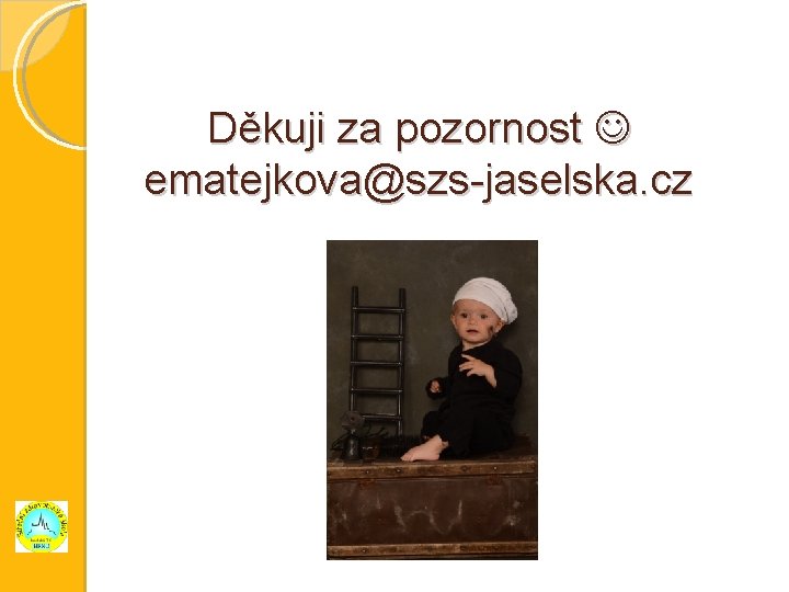 Děkuji za pozornost ematejkova@szs-jaselska. cz 