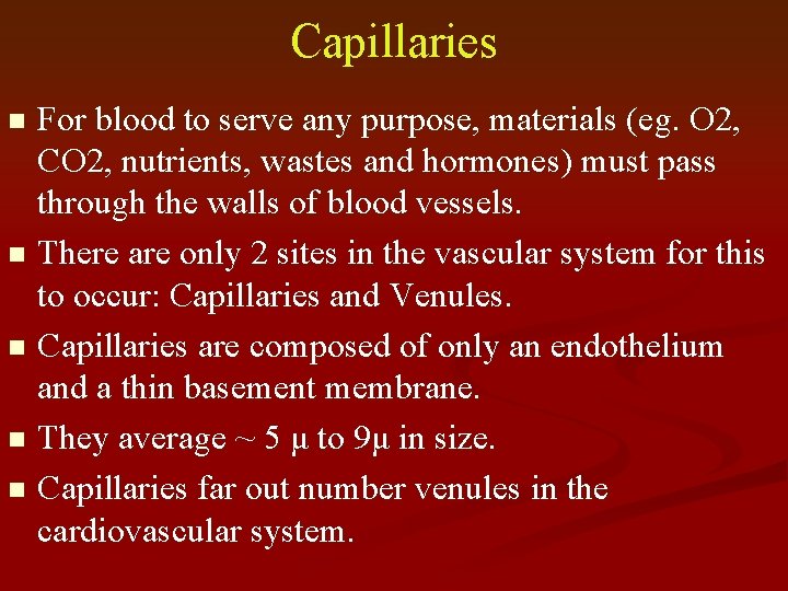 Capillaries For blood to serve any purpose, materials (eg. O 2, CO 2, nutrients,