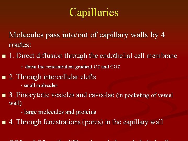 Capillaries Molecules pass into/out of capillary walls by 4 routes: n n 1. Direct