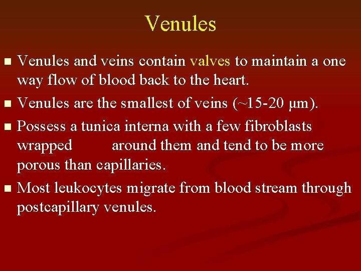 Venules and veins contain valves to maintain a one way flow of blood back