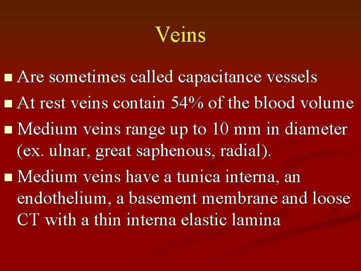 Veins n Are sometimes called capacitance vessels n At rest veins contain 54% of